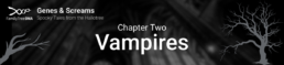 Genes and Screams: Spooky Tales from the Hallotree, Chapter Two: Vampires. Stories of vampire legends found through DNA testing that you might connect to through DNA.