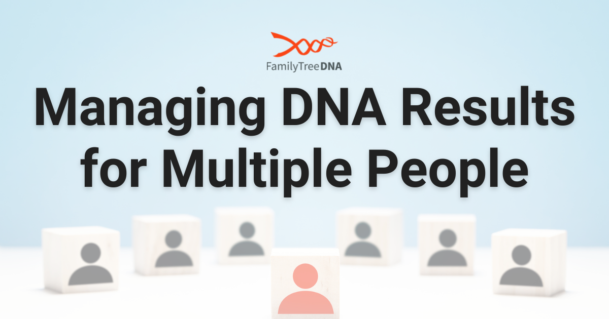 Two Ways To Manage Test Results With FamilyTreeDNA