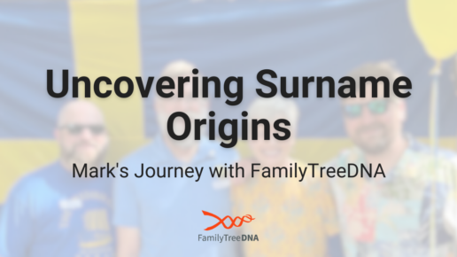 Uncovering Surname Origins Mark's Journey with FamilyTreeDNA - FamilyTreeDNA Blog