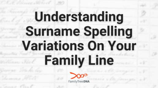 Understanding Surname Spelling Variations On Your Family Line - FamilyTreeDNA Blog