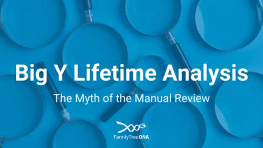 Big Y Lifetime Analysis The Myth of the Manual Review - FamilyTreeDNA Blog