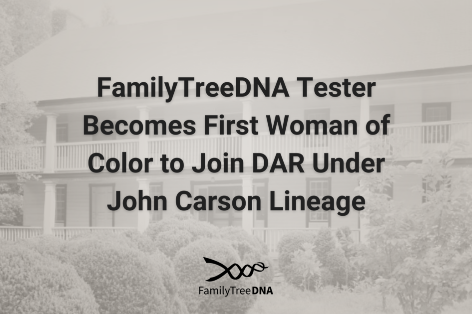 FamilyTreeDNA Tester Becomes First Woman of Color to Join DAR Under John Carson Lineage