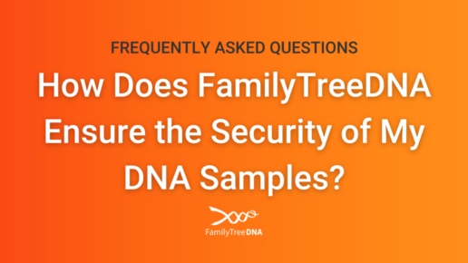 How Does FamilyTreeDNA Ensure the Security of My DNA Samples