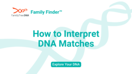 How to Interpret DNA Matches_Explore Your DNA_FamilyTreeDNA