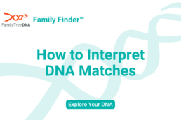 How to Interpret DNA Matches_Explore Your DNA_FamilyTreeDNA