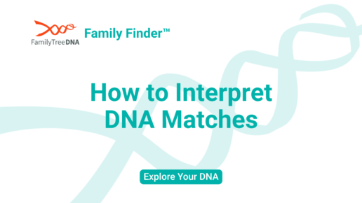 How to Interpret DNA Matches_Explore Your DNA_FamilyTreeDNA
