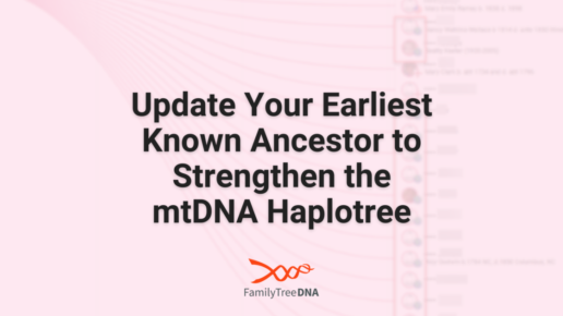 Update Your Earliest Known Ancestor to Strengthen the mtDNA Haplotree - FamilyTreeDNA Blog
