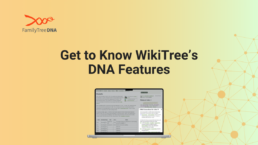 Get to Know WikiTree’s DNA Features - FamilyTreeDNA Blog