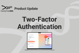 FamilyTreeDNA product update announcing two-factor authentication (2FA) to improve account security and protect DNA results.