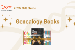 Best Genealogy Books for Every Family Historian – FamilyTreeDNA Gift Guide 2025