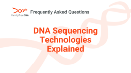 DNA Sequencing Technologies Explained - FamilyTreeDNA Blog