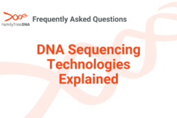 DNA Sequencing Technologies Explained - FamilyTreeDNA Blog