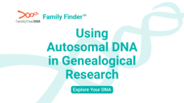 Using Autosomal DNA in Genealogical Research_Explore Your DNA_FamilyTreeDNA