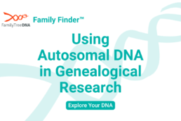 Using Autosomal DNA in Genealogical Research_Explore Your DNA_FamilyTreeDNA