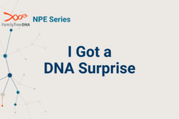 I Got a DNA Surprise - FamilyTreeDNA Blog