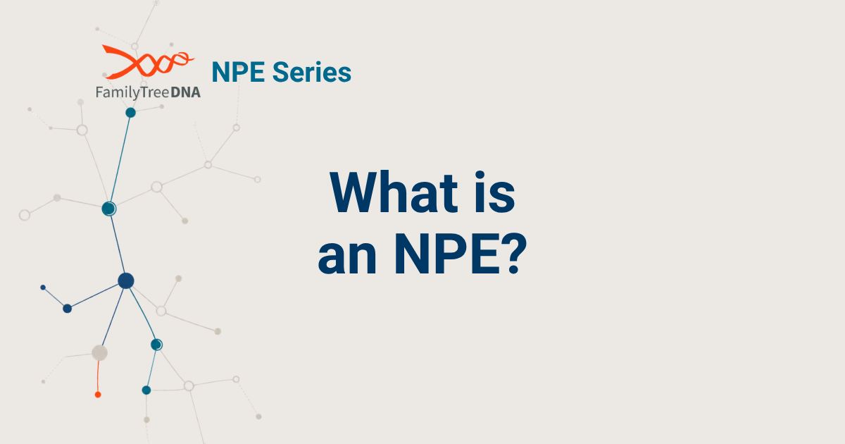 What Is an NPE? DNA Surprises Explained - FamilyTreeDNA Blog